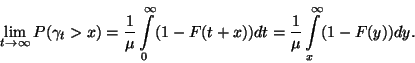 \begin{displaymath}
\lim\limits_{t\to\infty} P(\gamma_t>x)={1\over \mu}
\int\l...
...y (1-F(t+x))dt=
{1\over \mu}\int\limits_x^\infty (1-F(y))dy.
\end{displaymath}