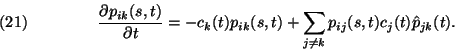 \begin{displaymath}
{\partial p_{ik}(s,t)\over \partial t}= -c_k(t) p_{ik}(s,t)...
...imits_{j\ne k} p_{ij}(s,t) c_j(t) \hat{p}_{jk}(t). \leqno(21)
\end{displaymath}