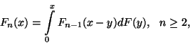 \begin{displaymath}
F_n(x)=\int\limits_0^xF_{n-1}(x-y)dF(y),\ \ n\ge 2,
\end{displaymath}