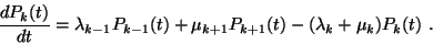 \begin{displaymath}
{dP_k(t) \over dt}=\lambda_{k-1}P_{k-1}(t)+\mu_{k+1}P_{k+1}(t)
-(\lambda_k+\mu_k)P_k(t)\ .
\end{displaymath}