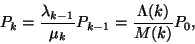 \begin{displaymath}
P_k={\lambda_{k-1} \over \mu_k}P_{k-1}={\Lambda(k) \over M(k)}P_0,
\end{displaymath}