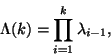 \begin{displaymath}
\Lambda(k)=\prod_{i=1}^k\lambda_{i-1},
\end{displaymath}