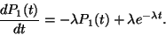 \begin{displaymath}
{dP_1(t) \over dt}=-\lambda P_1(t)+\lambda e^{-\lambda t}.
\end{displaymath}
