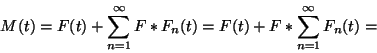 \begin{displaymath}
M(t)=F(t)+\sum_{n=1}^\infty F*F_n(t)=F(t)+F*\sum_{n=1}^\infty F_n(t)=
\end{displaymath}