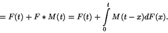 \begin{displaymath}
=F(t)+F*M(t)=F(t)+\int\limits_0^t M(t-x)dF(x).
\end{displaymath}