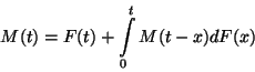 \begin{displaymath}
M(t)=F(t)+\int\limits_0^t M(t-x)dF(x)
\end{displaymath}
