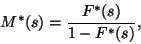 \begin{displaymath}
M^*(s)={F^*(s)\over 1-F^*(s)} ,
\end{displaymath}
