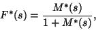 \begin{displaymath}
F^*(s)={M^*(s)\over 1+M^*(s)} ,
\end{displaymath}