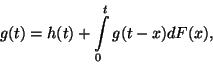 \begin{displaymath}
g(t)=h(t)+\int\limits_0^t g(t-x)dF(x) ,
\end{displaymath}