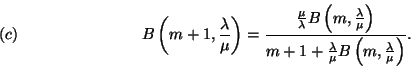 \begin{displaymath}
B\left(m+1, {\lambda\over \mu}\right)= {{\mu\over \lambda} ...
...a\over \mu}B
\left(m, {\lambda\over \mu}\right)}. \leqno (c)
\end{displaymath}