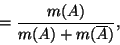 \begin{displaymath}= { m(A) \over m(A) + m(\overline{A}) } ,\end{displaymath}