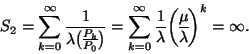 \begin{displaymath}
S_2=\sum_{k=0}^\infty{1 \over \lambda {P_k \overwithdelims(...
...y{1 \over \lambda }{\mu \overwithdelims() \lambda }^k=\infty.
\end{displaymath}