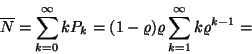 \begin{displaymath}
\overline{N}=\sum_{k=0}^\infty kP_k=
(1-\varrho)\varrho \sum_{k=1}^\infty k\varrho ^{k-1}=\end{displaymath}