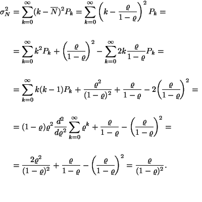 \begin{displaymath}
\eqalign{
\sigma_N^2=&\sum_{k=0}^\infty(k-\overline{N})^2P...
...lims() 1-\varrho }^2={\varrho \over (1-\varrho )^2}.
\cr
}
\end{displaymath}