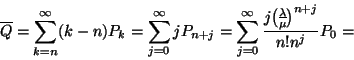 \begin{displaymath}
\overline{Q}=\sum_{k=n}^\infty(k-n)P_k=\sum_{j=0}^\infty jP...
...fty {j{\lambda \overwithdelims() \mu}^{n+j} \over n!n^j}P_0
= \end{displaymath}