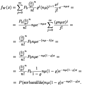 \begin{displaymath}
\eqalign{
f_W(x)= &\sum_{j=0}^\infty P_0{{\lambda \overwit...
...sorban\'all\'as})n\mu (1-\varrho )e^{-n\mu (1-\varrho )x}.
}
\end{displaymath}