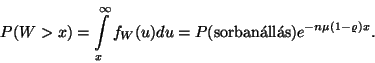 \begin{displaymath}
P(W>x)=\int\limits_x^\infty f_W(u)du=P(\hbox{sorban\'all\'as})e^{-n\mu
(1-\varrho )x}.
\end{displaymath}