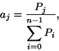 \begin{displaymath}
a_j={P_j \over \displaystyle\sum_{i=0}^{n-1} P_i},
\end{displaymath}