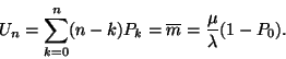 \begin{displaymath}
U_n=\sum_{k=0}^n(n-k)P_k=\overline{m}={\mu \over
\lambda }(1-P_0).
\end{displaymath}