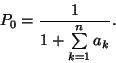 \begin{displaymath}
P_0={1 \over 1+\sum\limits_{k=1}^na_k}.
\end{displaymath}