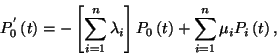 \begin{displaymath}P_0^{'}\left(t\right)=-\left[\sum_{i=1}^n \lambda_i\right]
P_0\left(t\right)+\sum_{i=1}^n\mu_i P_i\left(t\right),\end{displaymath}