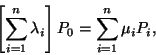 \begin{displaymath}\left[\sum_{i=1}^n\lambda_i\right]P_0= \sum_{i=1}^n \mu_iP_i,\end{displaymath}