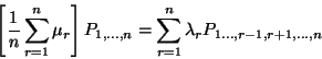 \begin{displaymath}\left[{1\over n}\sum_{r=1}^n\mu_r\right] P_{1,\ldots,n}=\sum_{r=1}^n \lambda_r
P_{1\ldots,r-1,r+1,\ldots,n}\end{displaymath}