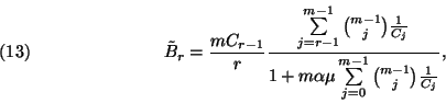 \begin{displaymath}\tilde{B}_r={mC_{r-1}\over r}{\sum\limits_{j=r-1}^{m-1}{m-1\c...
...\sum\limits_{j=0}^{m-1}{m-1\choose j}{1\over C_j}},
\leqno(13)\end{displaymath}