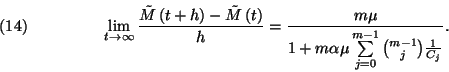 \begin{displaymath}\lim_{t\to \infty}{\tilde{M}\left(t+h\right)-\tilde{M}\left(t...
...
\sum\limits_{j=0}^{m-1}{m-1\choose j}{1\over C_j}}.\leqno(14)\end{displaymath}