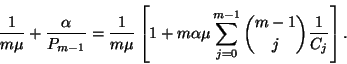 \begin{displaymath}{1\over m\mu}+{\alpha\over P_{m-1}}={1\over m\mu}\left[1+m\alpha\mu
\sum_{j=0}^{m-1}
{m-1\choose j}{1\over C_j}\right].\end{displaymath}