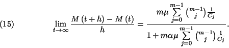 \begin{displaymath}\lim_{t\to \infty}{M\left(t+h\right)-M\left(t\right)\over
h}...
...mu\sum\limits_{j=0}^{m-1}{m-1\choose j}{1\over C_j}}.\leqno(15)\end{displaymath}