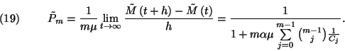 \begin{displaymath}\tilde{P}_m={1\over
m\mu}\lim_{t\to\infty}{\tilde{M}\left(t+...
...
\sum\limits_{j=0}^{m-1}{m-1\choose j}{1\over C_j}}.\leqno(19)\end{displaymath}