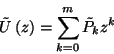 \begin{displaymath}\tilde{U}\left(z\right)=\sum_{k=0}^m\tilde{P}_kz^k\end{displaymath}
