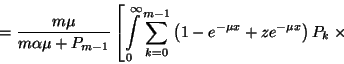\begin{displaymath}={m\mu\over
m\alpha\mu+P_{m-1}}\left[\int\limits_0^\infty\su...
...0}^{m-1}\left(1-e^{-\mu
x}+ ze^{-\mu x}\right)P_k\right.\times\end{displaymath}