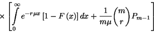 \begin{displaymath}\times\left[\int\limits_0^\infty e^{-r\mu
x}\left[1-F\left(x\right)\right]dx+{1\over m\mu}{m\choose r}P_{m-1}\right]\end{displaymath}
