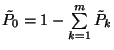 $\tilde{P}_0=1-\sum\limits_{k=1}^m \tilde{P}_k$