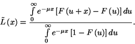 \begin{displaymath}\tilde{L}\left(x\right)={\int\limits_0^\infty e^{-\mu
x}\lef...
...nt\limits_0^\infty e^{-\mu x}\left[1-F\left(u\right)\right]du}.\end{displaymath}