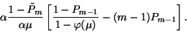\begin{displaymath}\alpha{1-\tilde{P}_m\over\alpha\mu}\left[{1-P_{m-1}\over 1-\varphi(\mu)}-(m-1)
P_{m-1}\right].\end{displaymath}