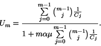 \begin{displaymath}U_m={\sum\limits_{j=0}^{m-1}{m-1\choose j}{1\over C_j}\over
1+m\alpha\mu\sum\limits_{j=0}^{m-1} {m-1\choose j}{1\over C_j}}.\end{displaymath}