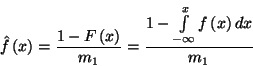 \begin{displaymath}
\hat{f}\left(x\right)={1-F\left(x\right)\over m_1}={1-\int\limits_{-\infty}^xf\left(x\right)dx\over
m_1}
\end{displaymath}