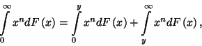 \begin{displaymath}
\int\limits_0^\infty x^ndF\left(x\right)=\int\limits_0^y x^ndF\left(x\right)+\int\limits_y^\infty x^ndF\left(x\right) ,
\end{displaymath}