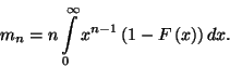 \begin{displaymath}
m_n=n\int\limits_0^\infty x^{n-1}\left(1-F\left(x\right)\right)dx.
\end{displaymath}