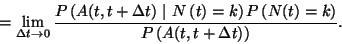 \begin{displaymath}
=\lim\limits_{\Delta t\to 0}{P\left(A(t,t+\Delta t)\ \vert\...
...ght)P\left(N(t)=k\right)\over P\left(A(t,t+\Delta t)\right)}.
\end{displaymath}