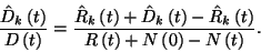 \begin{displaymath}
{\hat{D}_k\left(t\right)\over D\left(t\right)}={\hat{R}_k\l...
...ight)\over
R\left(t\right)+N\left(0\right)-N\left(t\right)}.
\end{displaymath}
