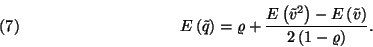 \begin{displaymath}
E\left(\tilde{q}\right)=\varrho+{E\left(\tilde{v}^2\right)-E\left(\tilde{v}\right)\over 2\left(1-\varrho\right)}.\leqno(7)
\end{displaymath}