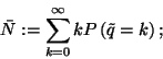 \begin{displaymath}
\bar{N}:=\sum_{k=0}^\infty kP\left(\tilde{q}=k\right) ;
\end{displaymath}