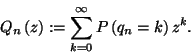 \begin{displaymath}
Q_n\left(z\right):=\sum_{k=0}^\infty P\left(q_n=k\right)z^k.
\end{displaymath}
