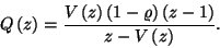 \begin{displaymath}
Q\left(z\right)={V\left(z\right)\left(1-\varrho\right)\left(z-1\right)\over z-V\left(z\right)}.
\end{displaymath}