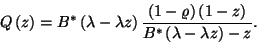 \begin{displaymath}
Q\left(z\right)=B^*\left(\lambda-\lambda z\right){\left(1-\...
...t)\left(1-z\right)\over B^*\left(\lambda-\lambda z\right)-z}.
\end{displaymath}