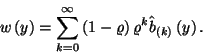 \begin{displaymath}
w\left(y\right)=\sum_{k=0}^\infty\left(1-\varrho\right)\varrho^k\hat{b}_{\left(k\right)}\left(y\right).
\end{displaymath}